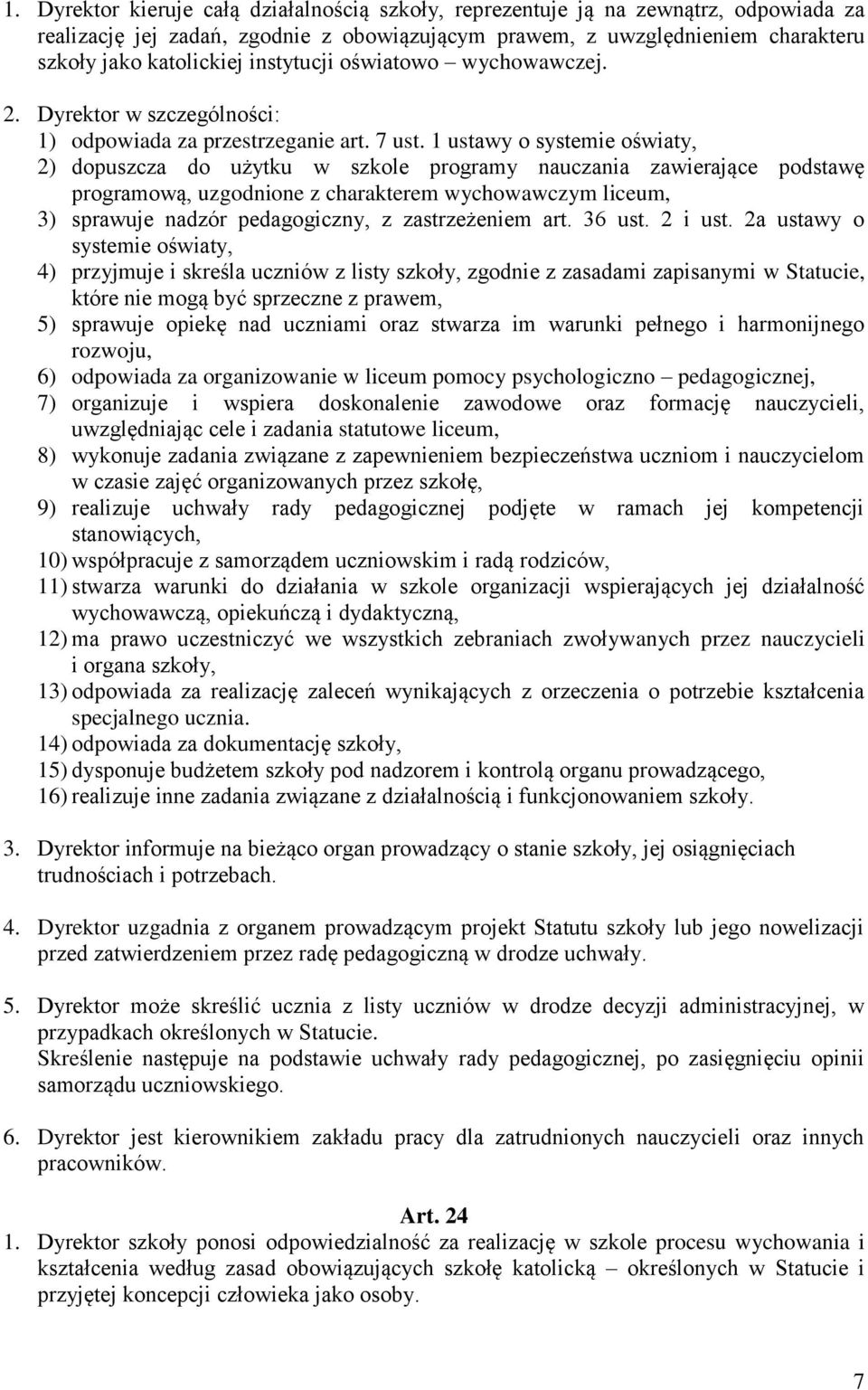 1 ustawy o systemie oświaty, 2) dopuszcza do użytku w szkole programy nauczania zawierające podstawę programową, uzgodnione z charakterem wychowawczym liceum, 3) sprawuje nadzór pedagogiczny, z