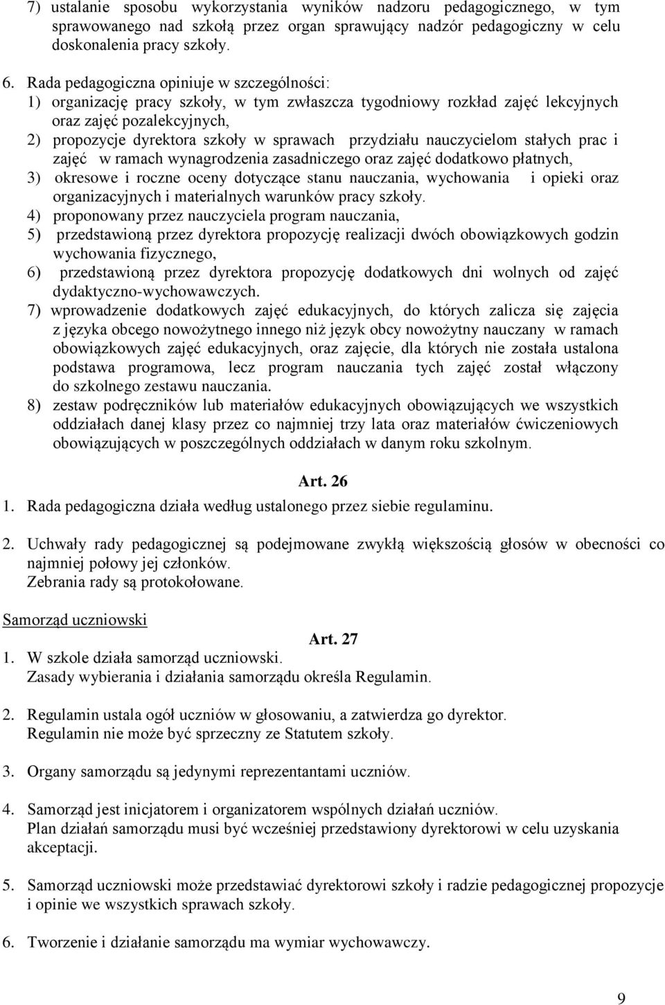 przydziału nauczycielom stałych prac i zajęć w ramach wynagrodzenia zasadniczego oraz zajęć dodatkowo płatnych, 3) okresowe i roczne oceny dotyczące stanu nauczania, wychowania i opieki oraz