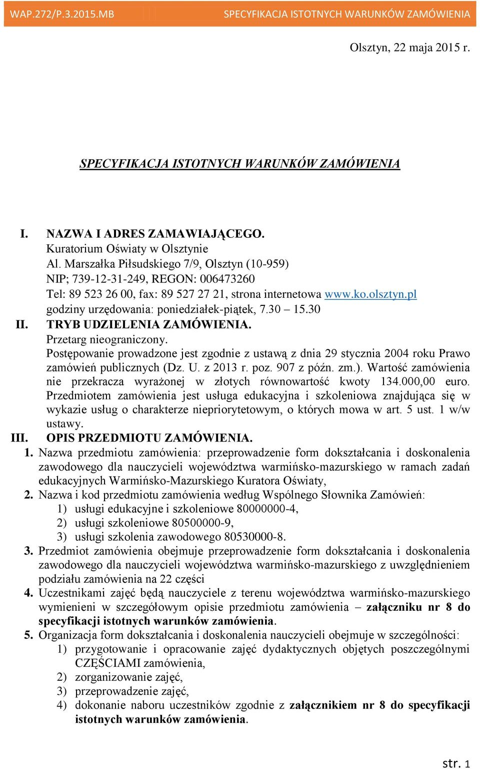 pl godziny urzędowania: poniedziałek-piątek, 7.30 15.30 II. TRYB UDZIELENIA ZAMÓWIENIA. Przetarg nieograniczony.