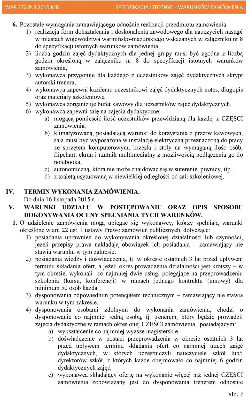 załączniku nr 8 do specyfikacji istotnych warunków zamówienia, 3) wykonawca przygotuje dla każdego z uczestników zajęć dydaktycznych skrypt autorski trenera, 4) wykonawca zapewni każdemu uczestnikowi