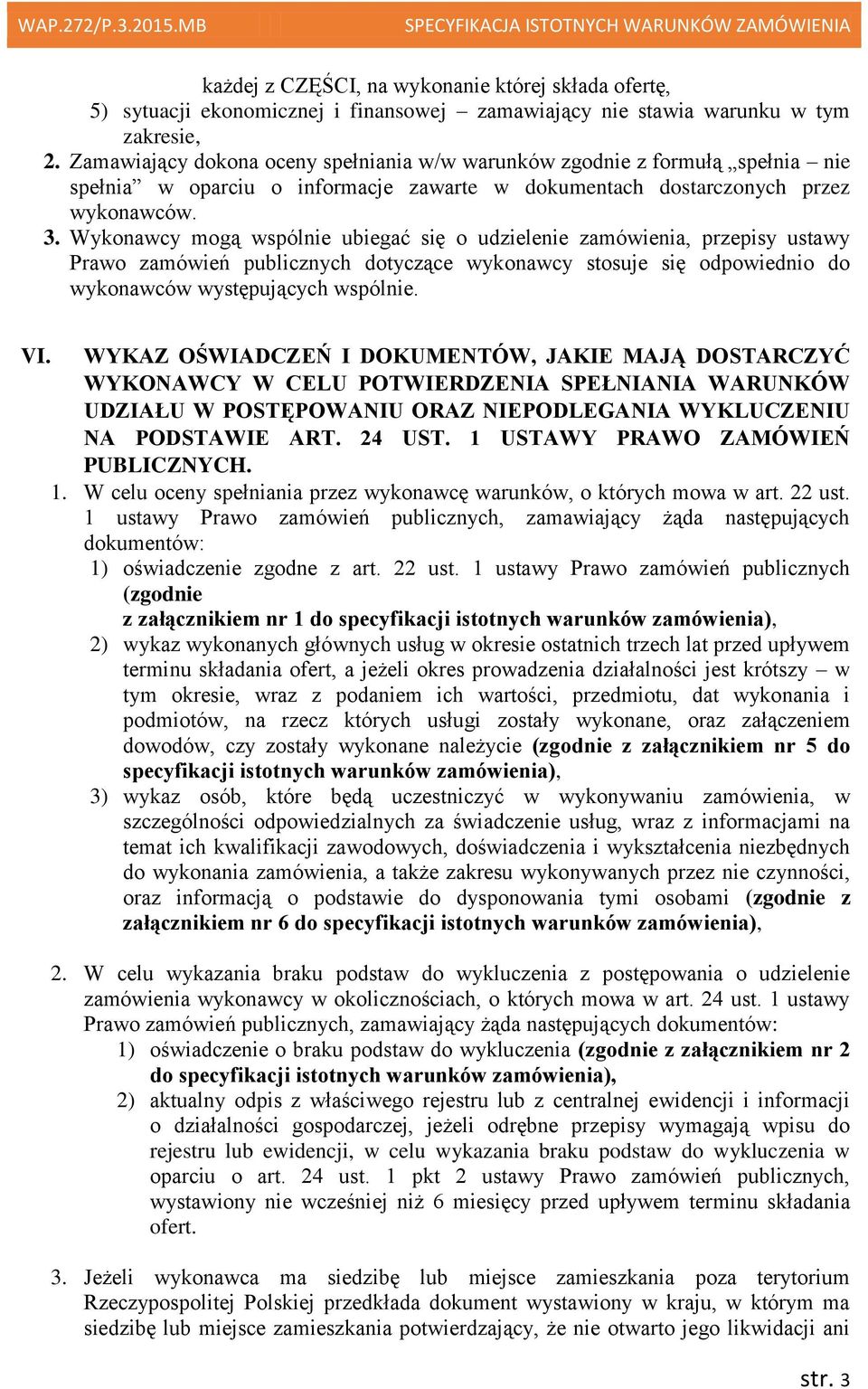 Wykonawcy mogą wspólnie ubiegać się o udzielenie zamówienia, przepisy ustawy Prawo zamówień publicznych dotyczące wykonawcy stosuje się odpowiednio do wykonawców występujących wspólnie. VI.