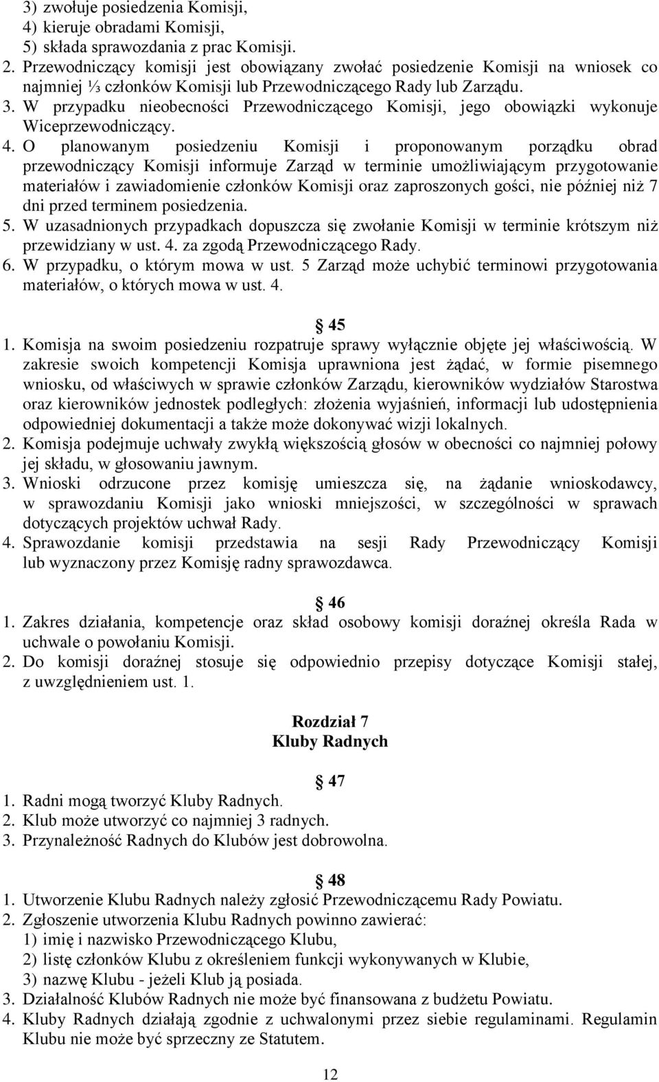 W przypadku nieobecności Przewodniczącego Komisji, jego obowiązki wykonuje Wiceprzewodniczący. 4.