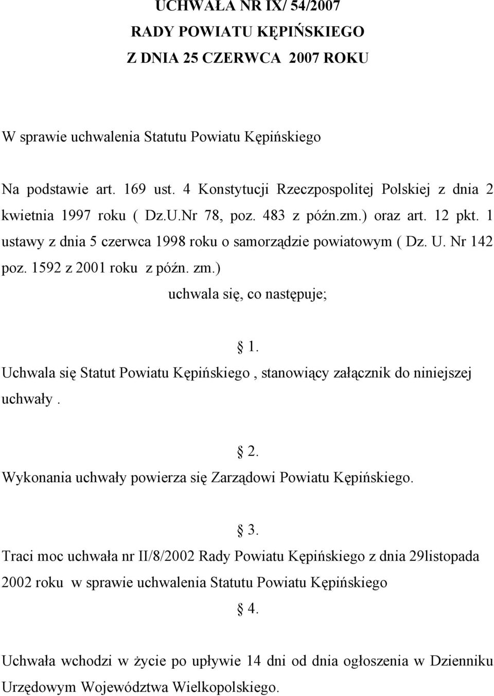Nr 142 poz. 1592 z 2001 roku z późn. zm.) uchwala się, co następuje; 1. Uchwala się Statut Powiatu Kępińskiego, stanowiący załącznik do niniejszej uchwały. 2. Wykonania uchwały powierza się Zarządowi Powiatu Kępińskiego.