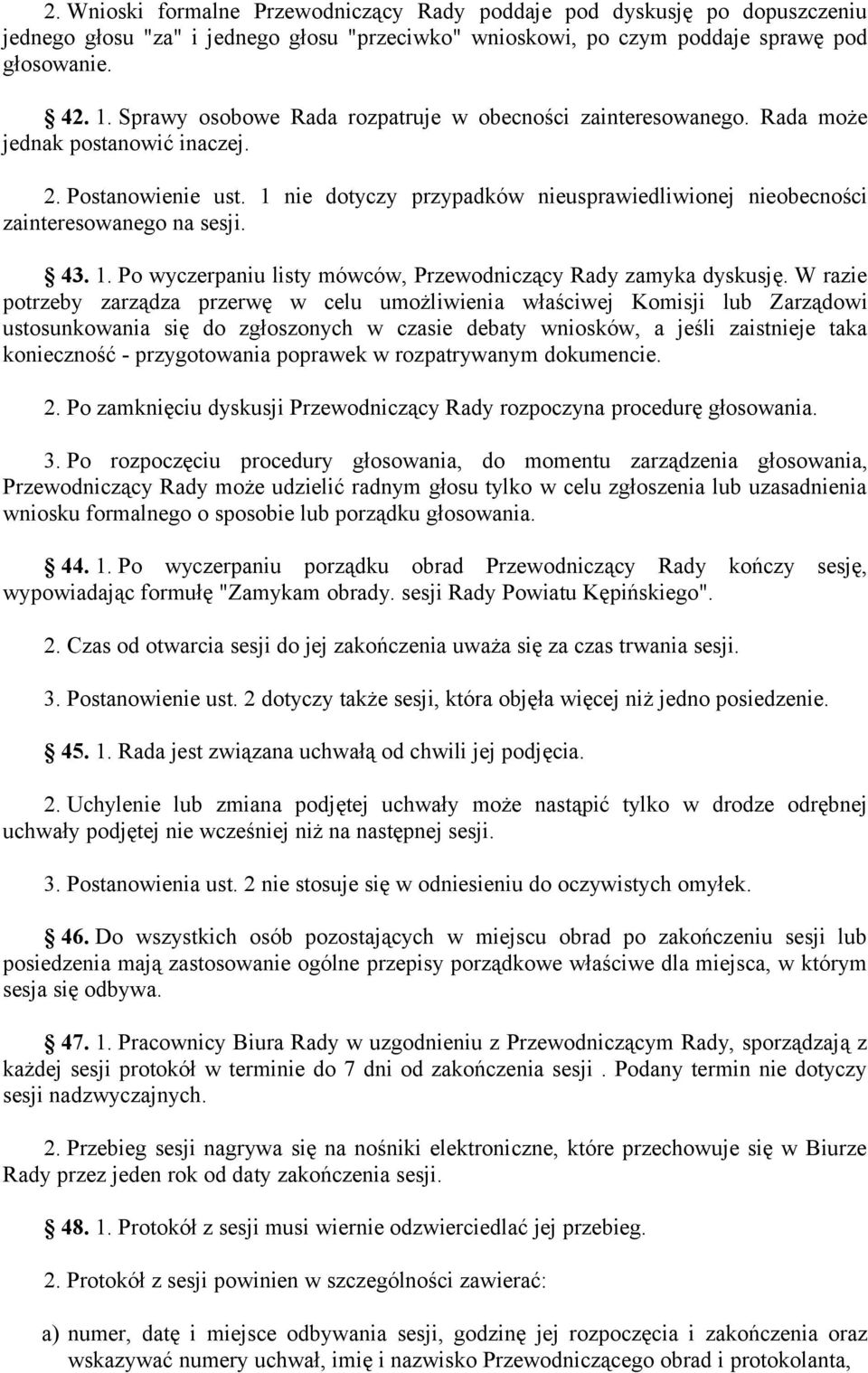 1 nie dotyczy przypadków nieusprawiedliwionej nieobecności zainteresowanego na sesji. 43. 1. Po wyczerpaniu listy mówców, Przewodniczący Rady zamyka dyskusję.