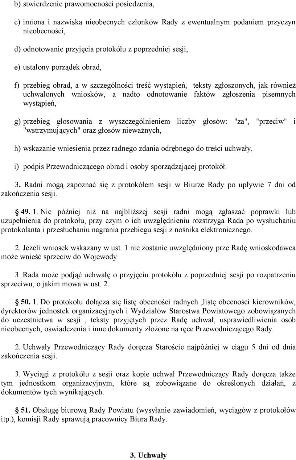 przebieg głosowania z wyszczególnieniem liczby głosów: "za", "przeciw" i "wstrzymujących" oraz głosów nieważnych, h) wskazanie wniesienia przez radnego zdania odrębnego do treści uchwały, i) podpis