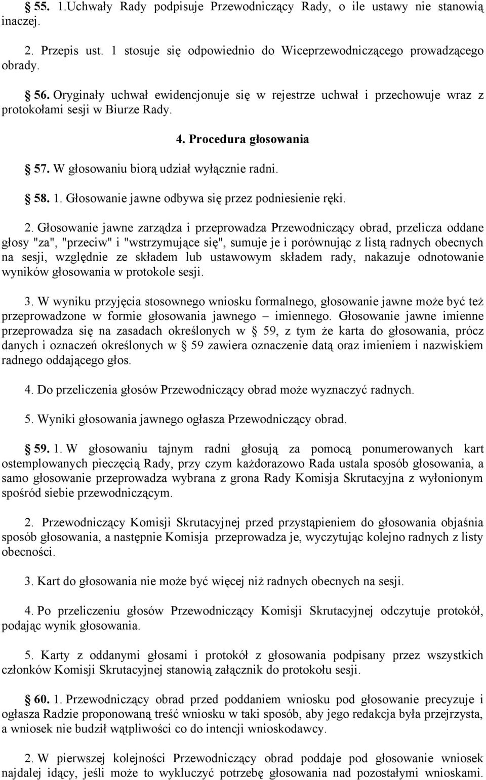 Głosowanie jawne odbywa się przez podniesienie ręki. 2.
