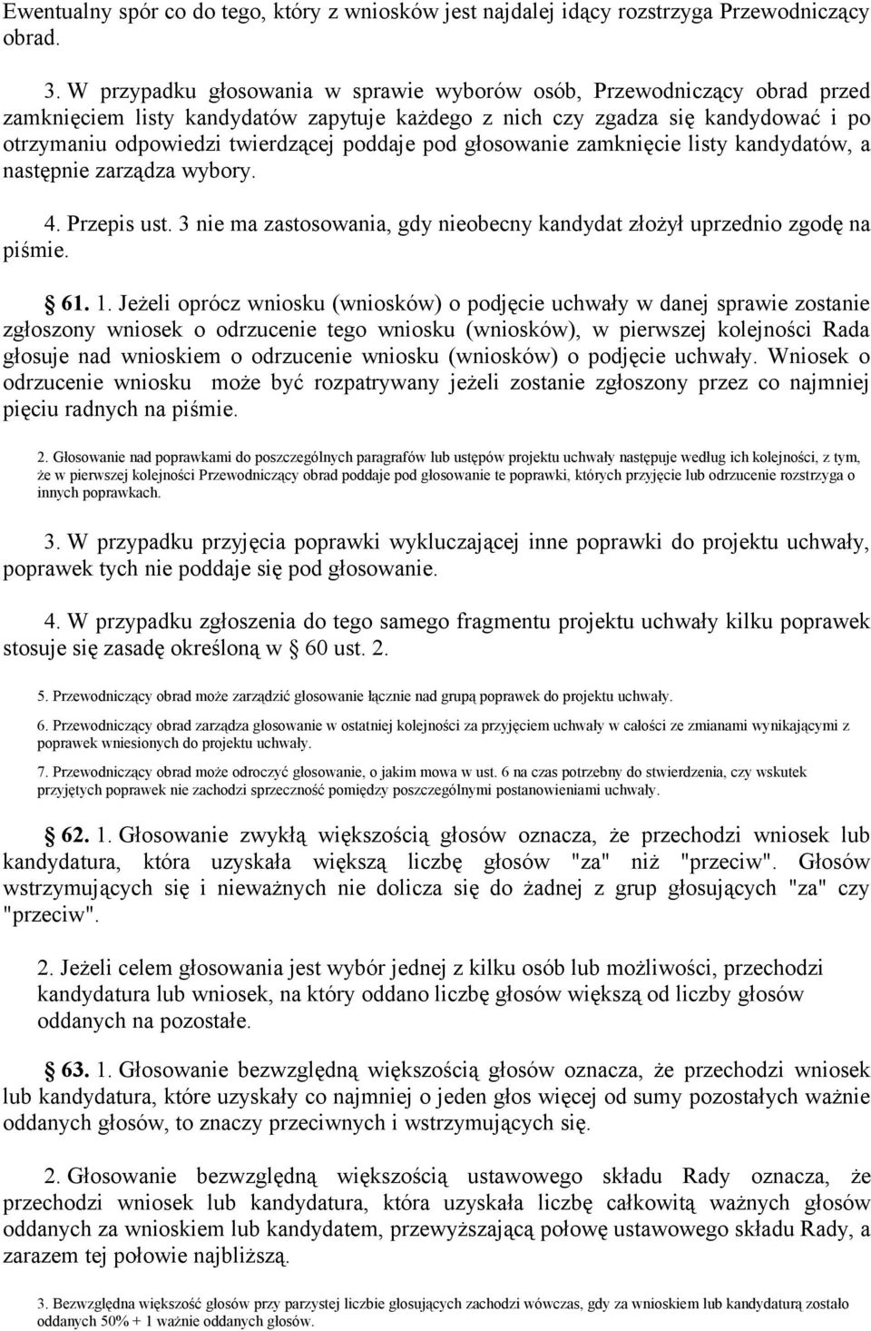 pod głosowanie zamknięcie listy kandydatów, a następnie zarządza wybory. 4. Przepis ust. 3 nie ma zastosowania, gdy nieobecny kandydat złożył uprzednio zgodę na piśmie. 61. 1.