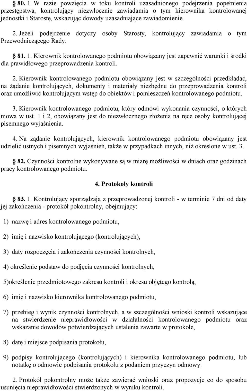 uzasadniające zawiadomienie. 2. Jeżeli podejrzenie dotyczy osoby Starosty, kontrolujący zawiadamia o tym Przewodniczącego Rady. 81. 1.
