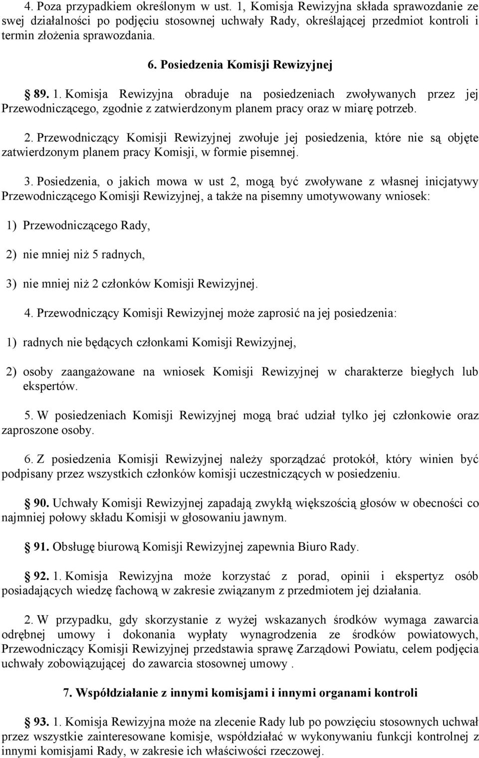 Przewodniczący Komisji Rewizyjnej zwołuje jej posiedzenia, które nie są objęte zatwierdzonym planem pracy Komisji, w formie pisemnej. 3.