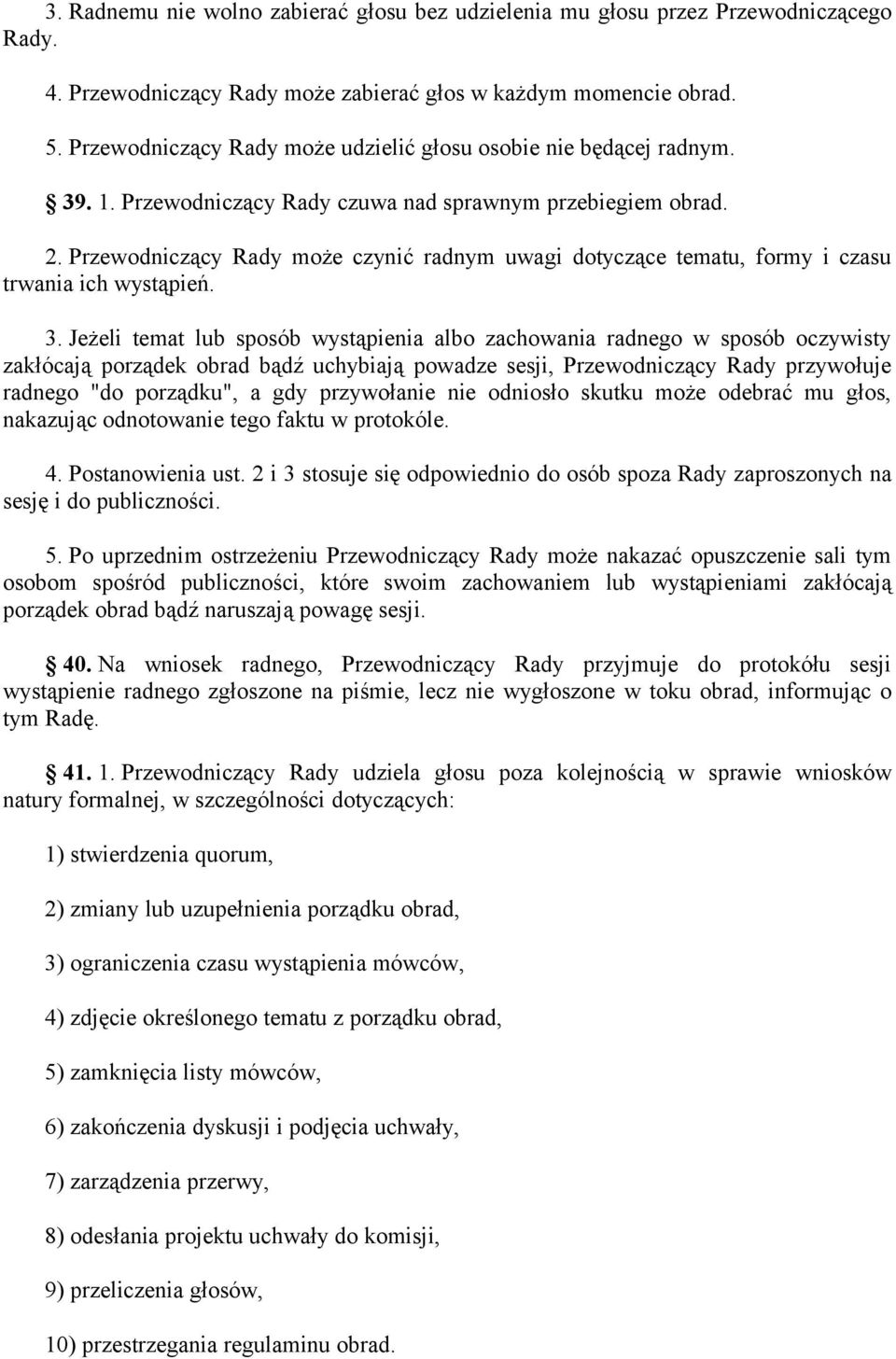 Przewodniczący Rady może czynić radnym uwagi dotyczące tematu, formy i czasu trwania ich wystąpień. 3.
