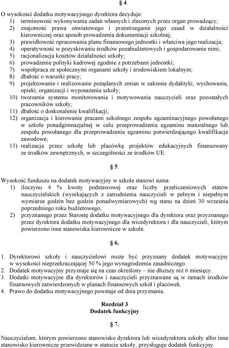 pozabudżetowych i gospodarowanie nimi; 5) racjonalizacja kosztów działalności szkoły; 6) prowadzenie polityki kadrowej zgodnie z potrzebami jednostki; 7) współpraca ze społecznymi organami szkoły i