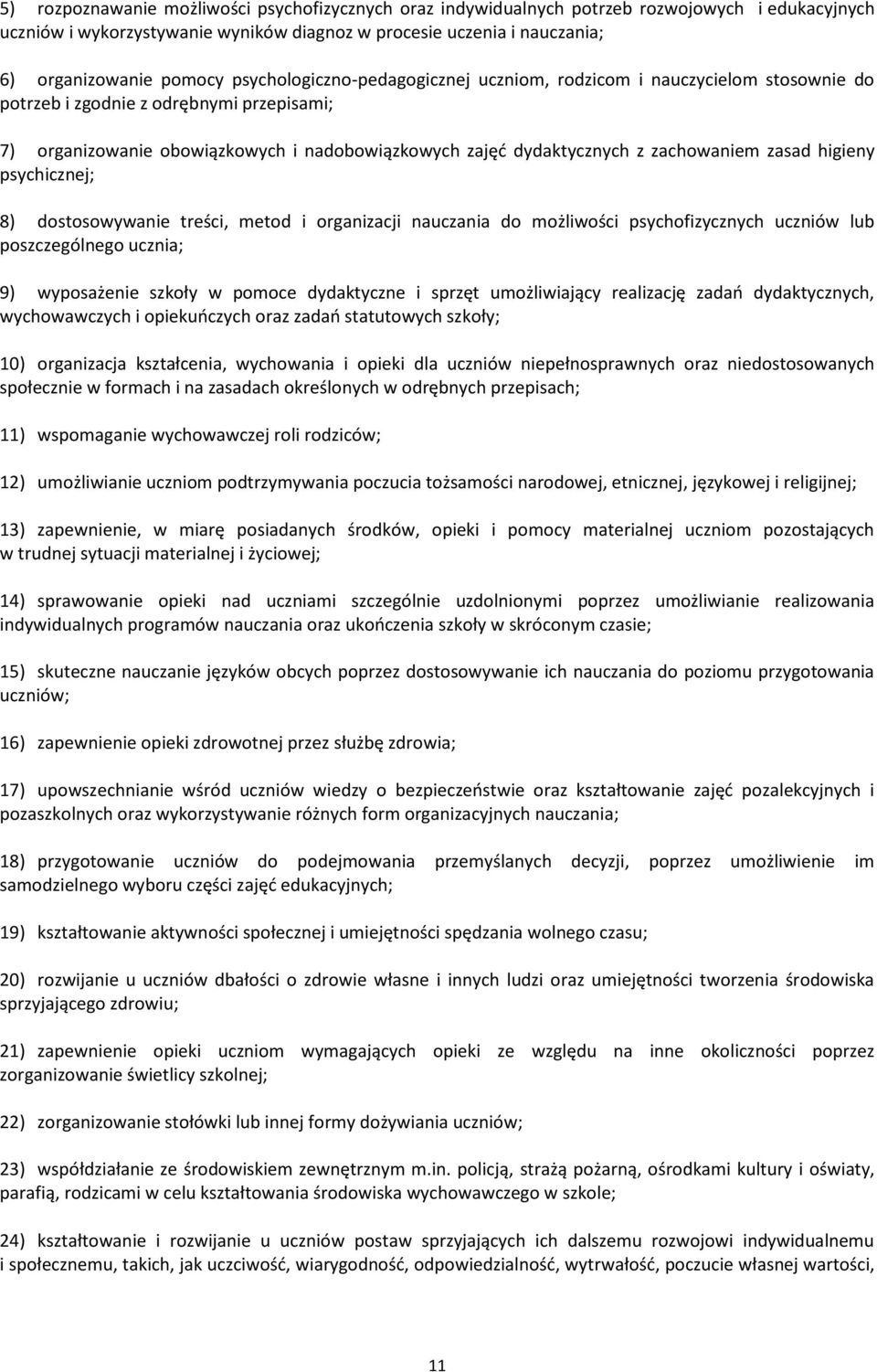 zachowaniem zasad higieny psychicznej; 8) dostosowywanie treści, metod i organizacji nauczania do możliwości psychofizycznych uczniów lub poszczególnego ucznia; 9) wyposażenie szkoły w pomoce