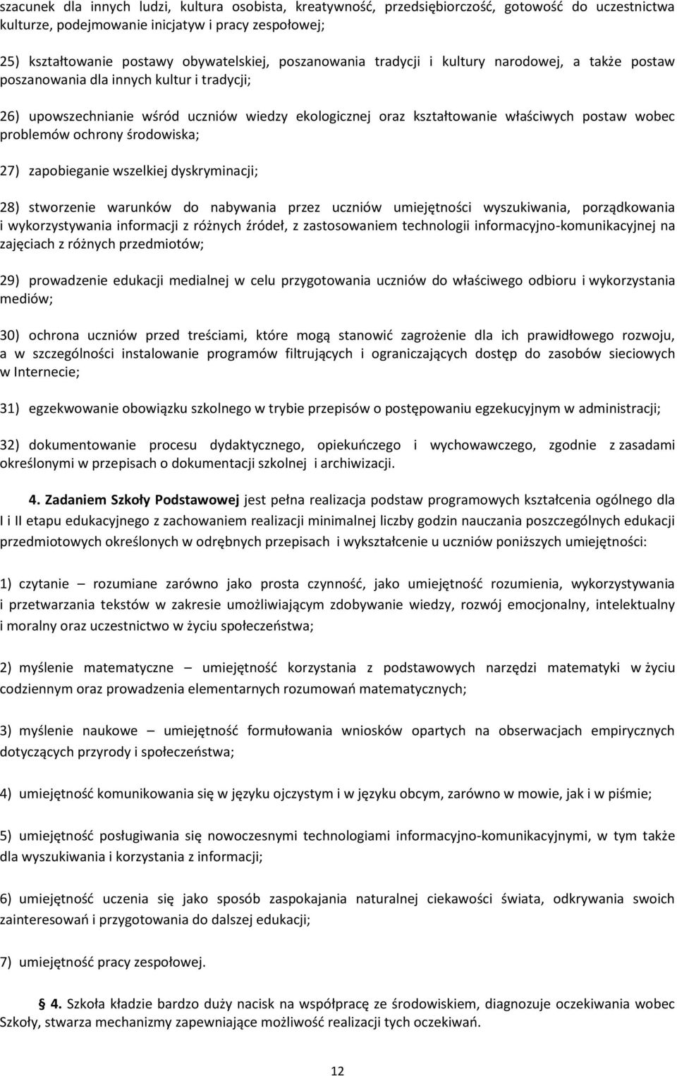 problemów ochrony środowiska; 27) zapobieganie wszelkiej dyskryminacji; 28) stworzenie warunków do nabywania przez uczniów umiejętności wyszukiwania, porządkowania i wykorzystywania informacji z