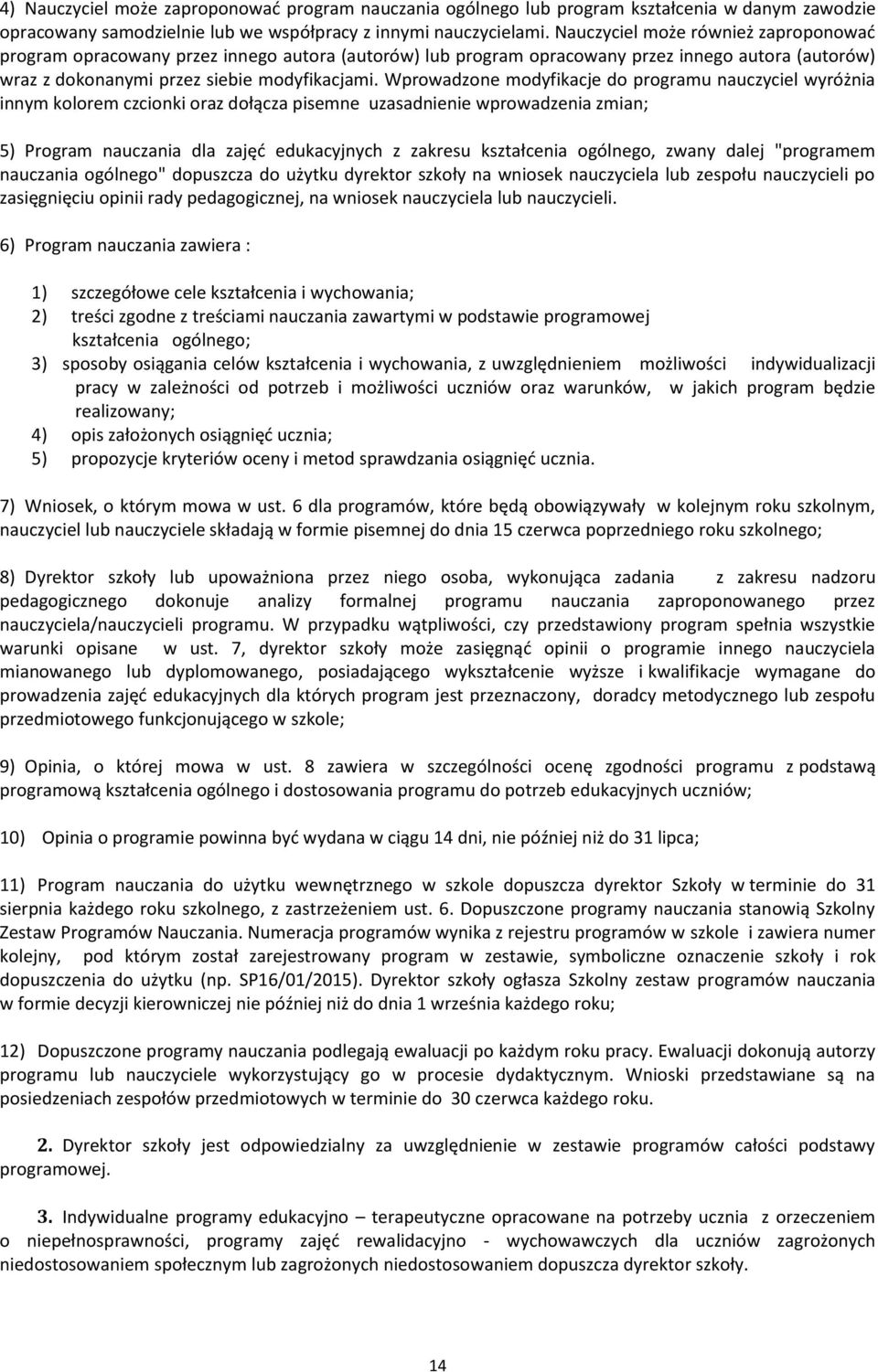 Wprowadzone modyfikacje do programu nauczyciel wyróżnia innym kolorem czcionki oraz dołącza pisemne uzasadnienie wprowadzenia zmian; 5) Program nauczania dla zajęć edukacyjnych z zakresu kształcenia