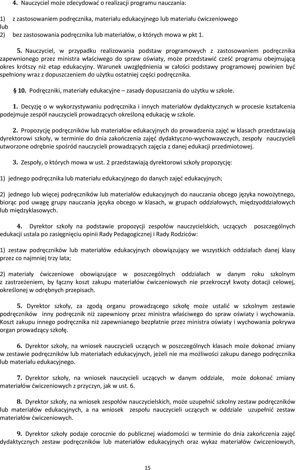 Nauczyciel, w przypadku realizowania podstaw programowych z zastosowaniem podręcznika zapewnionego przez ministra właściwego do spraw oświaty, może przedstawić cześć programu obejmującą okres krótszy