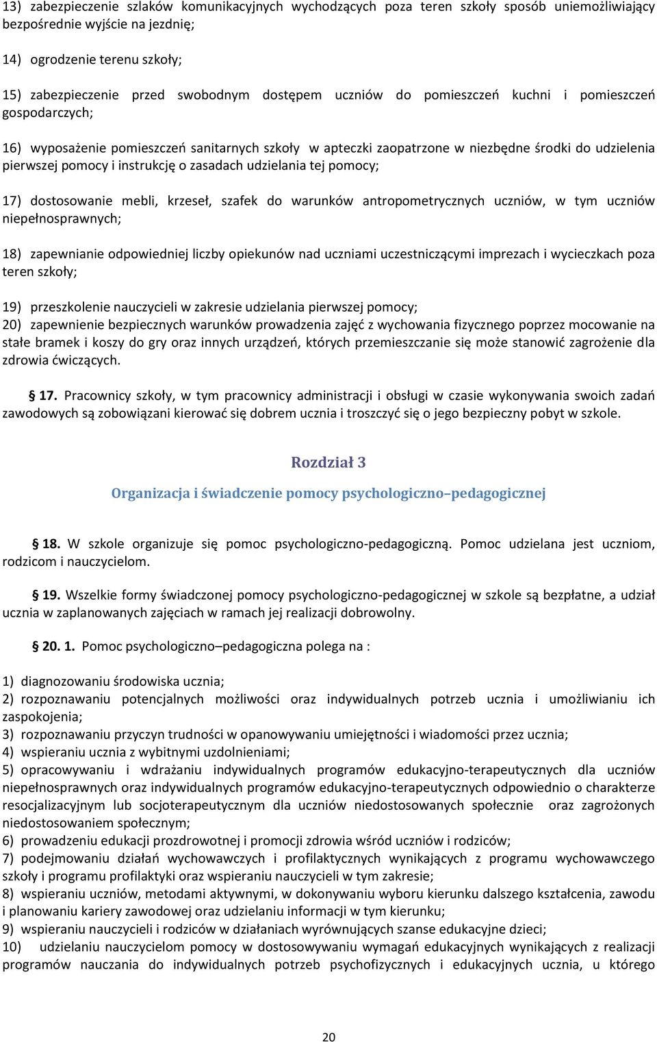 instrukcję o zasadach udzielania tej pomocy; 17) dostosowanie mebli, krzeseł, szafek do warunków antropometrycznych uczniów, w tym uczniów niepełnosprawnych; 18) zapewnianie odpowiedniej liczby