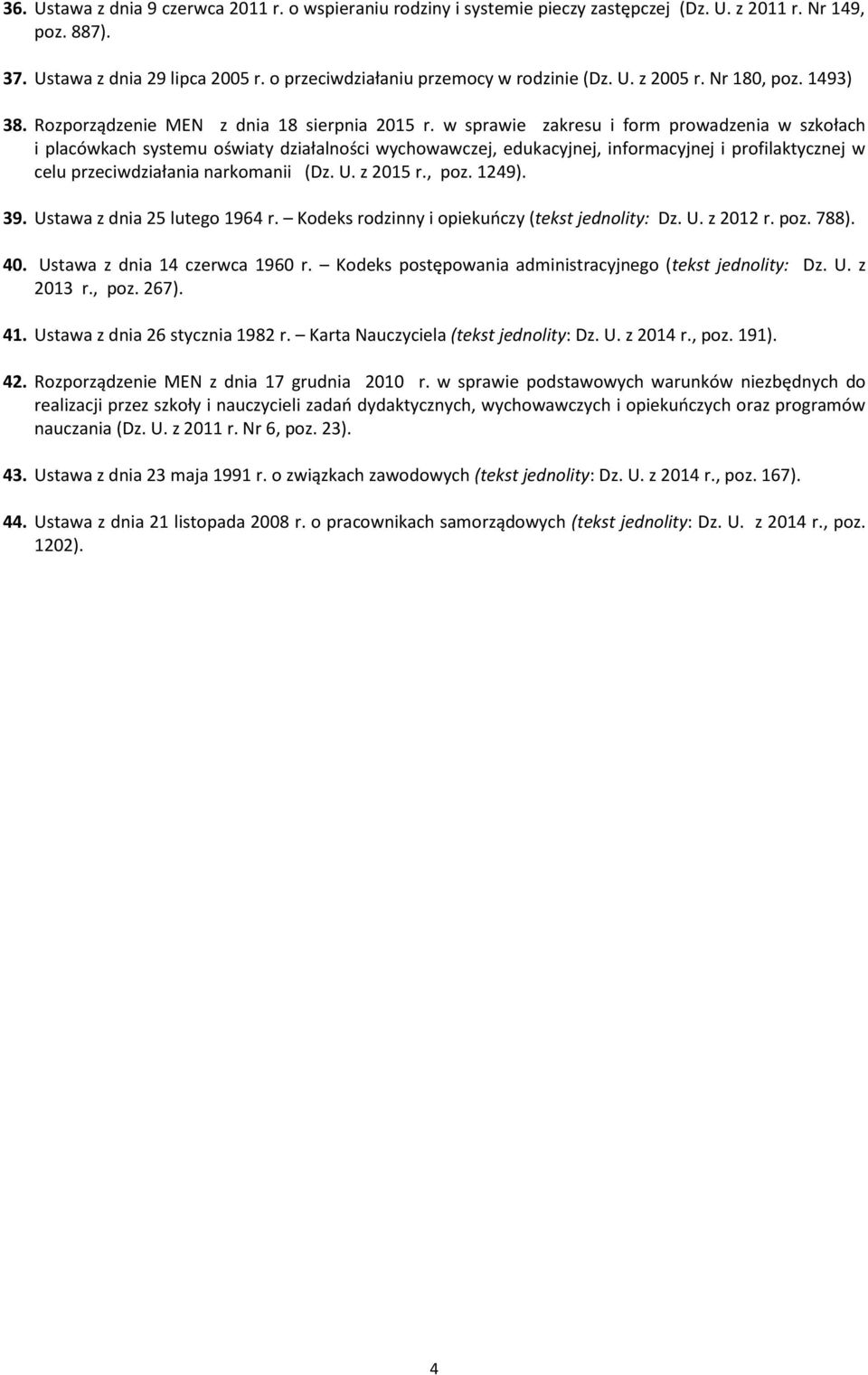 w sprawie zakresu i form prowadzenia w szkołach i placówkach systemu oświaty działalności wychowawczej, edukacyjnej, informacyjnej i profilaktycznej w celu przeciwdziałania narkomanii (Dz. U.