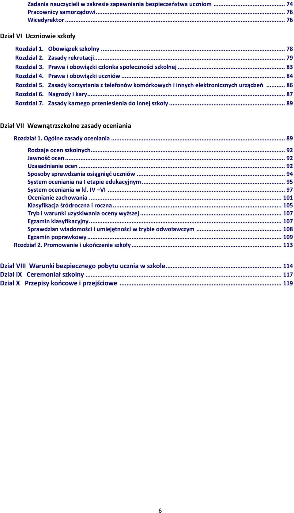 Zasady korzystania z telefonów komórkowych i innych elektronicznych urządzeń... 86 Rozdział 6. Nagrody i kary... 87 Rozdział 7. Zasady karnego przeniesienia do innej szkoły.
