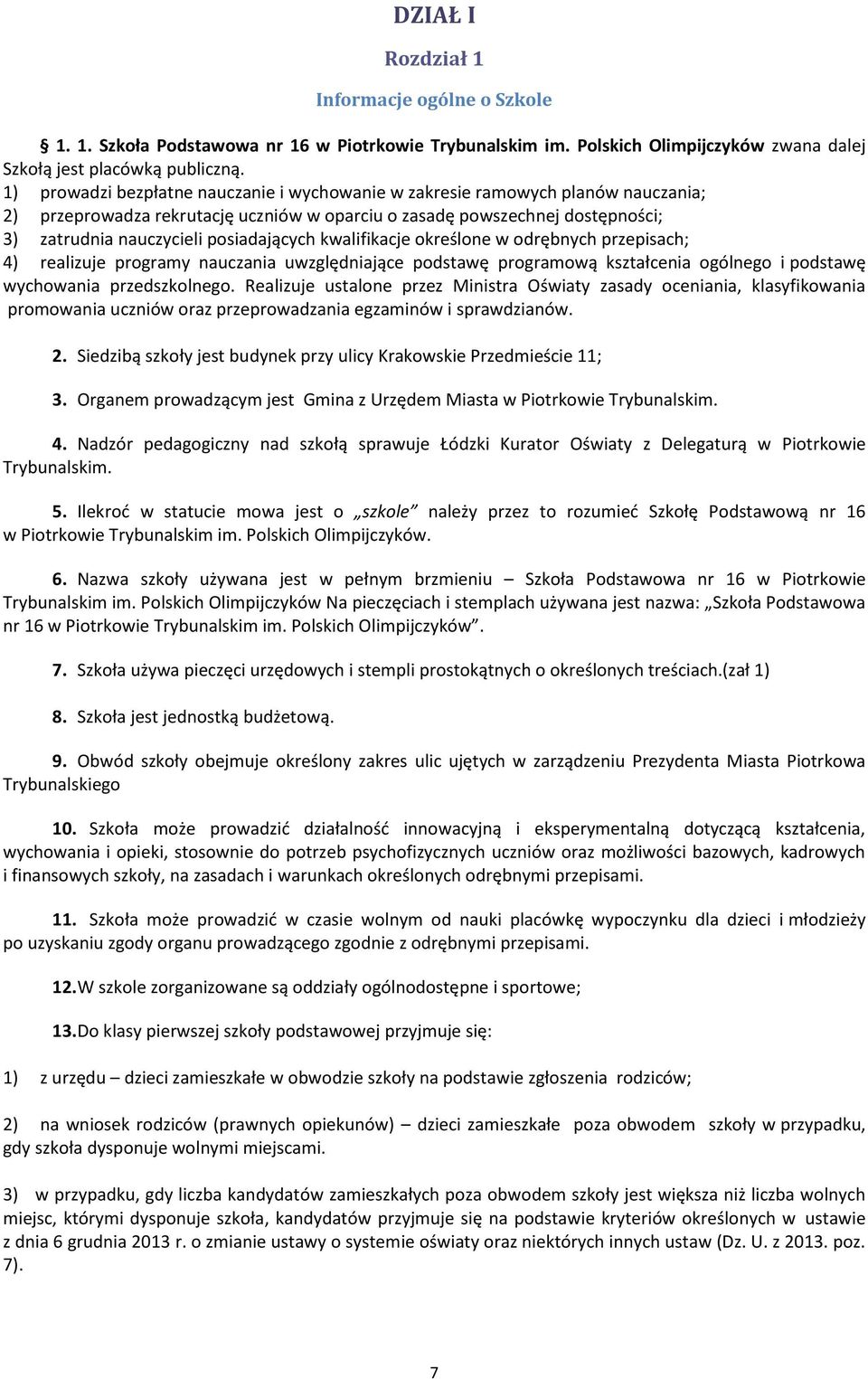 posiadających kwalifikacje określone w odrębnych przepisach; 4) realizuje programy nauczania uwzględniające podstawę programową kształcenia ogólnego i podstawę wychowania przedszkolnego.