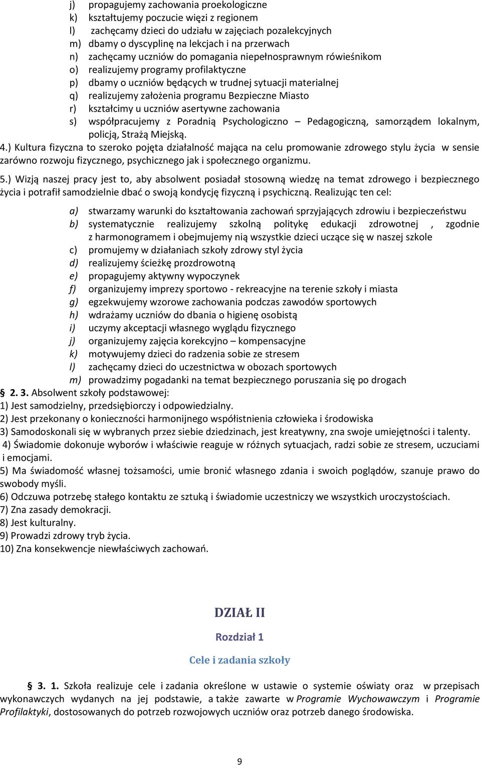 Bezpieczne Miasto r) kształcimy u uczniów asertywne zachowania s) współpracujemy z Poradnią Psychologiczno Pedagogiczną, samorządem lokalnym, policją, Strażą Miejską. 4.