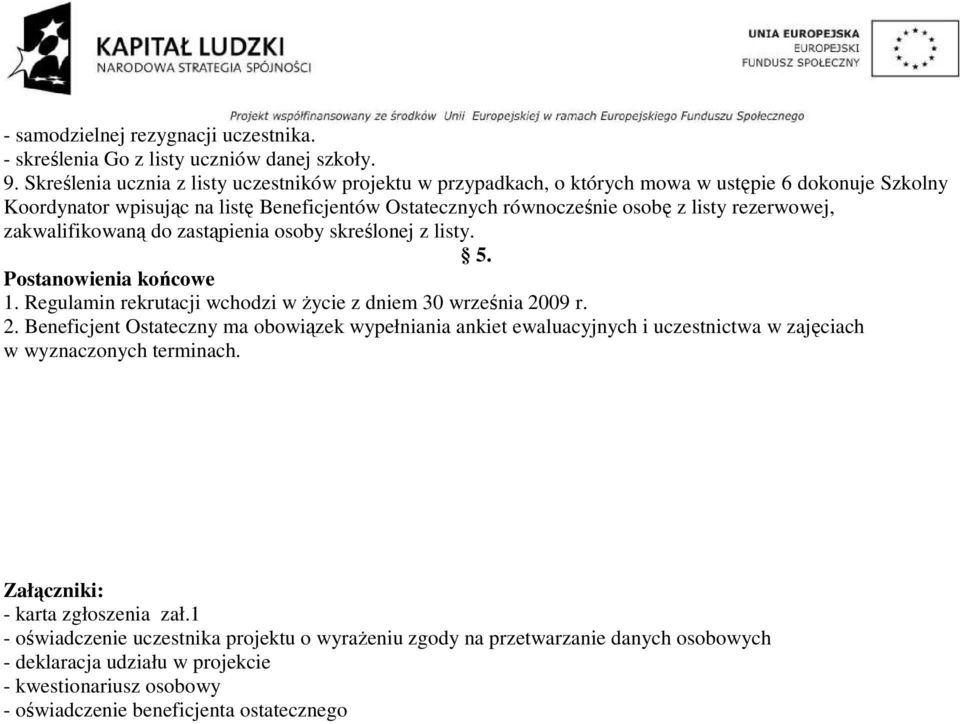 rezerwowej, zakwalifikowaną do zastąpienia osoby skreślonej z listy. 5. Postanowienia końcowe 1. Regulamin rekrutacji wchodzi w życie z dniem 30 września 20