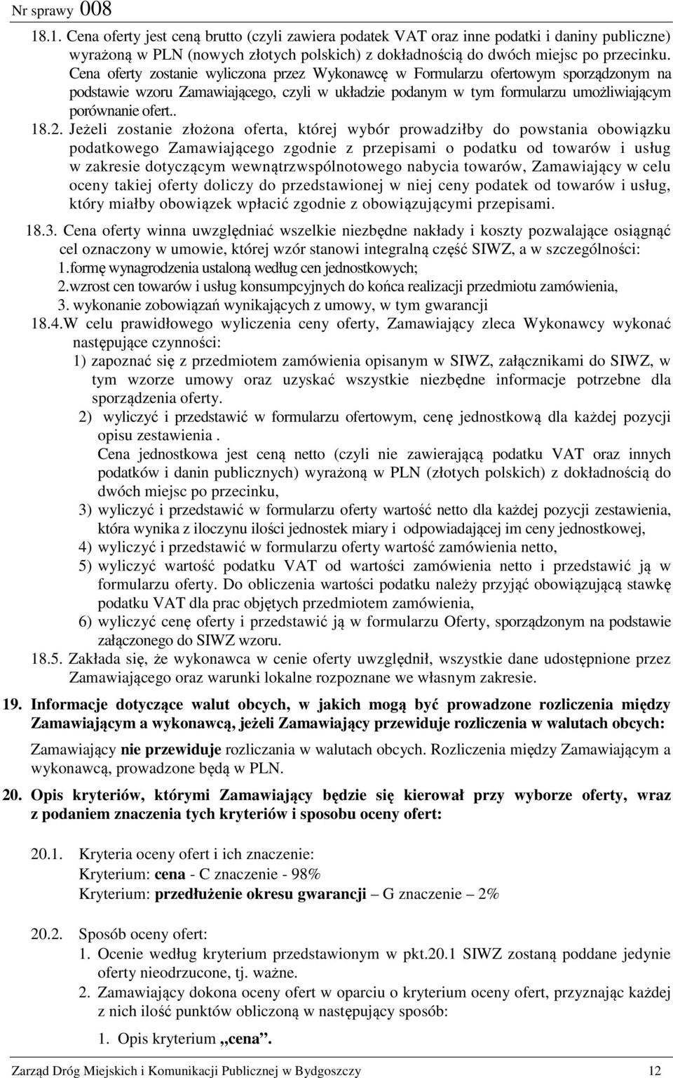 Jeżeli zostanie złożona oferta, której wybór prowadziłby do powstania obowiązku podatkowego Zamawiającego zgodnie z przepisami o podatku od towarów i usług w zakresie dotyczącym wewnątrzwspólnotowego