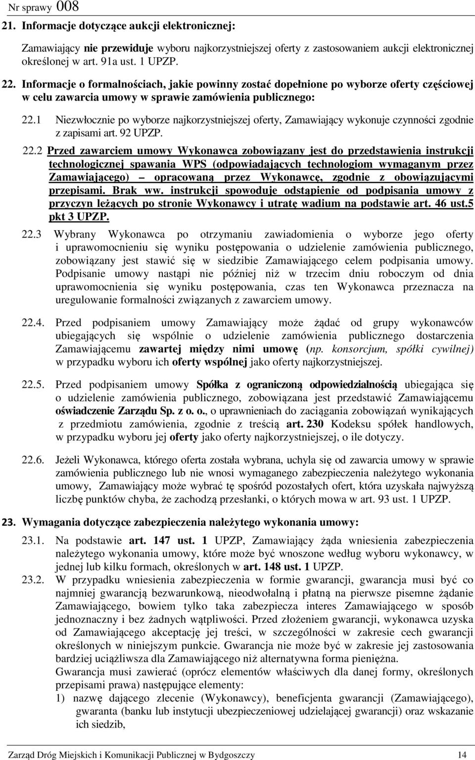 1 Niezwłocznie po wyborze najkorzystniejszej oferty, Zamawiający wykonuje czynności zgodnie z zapisami art. 92 UPZP. 22.