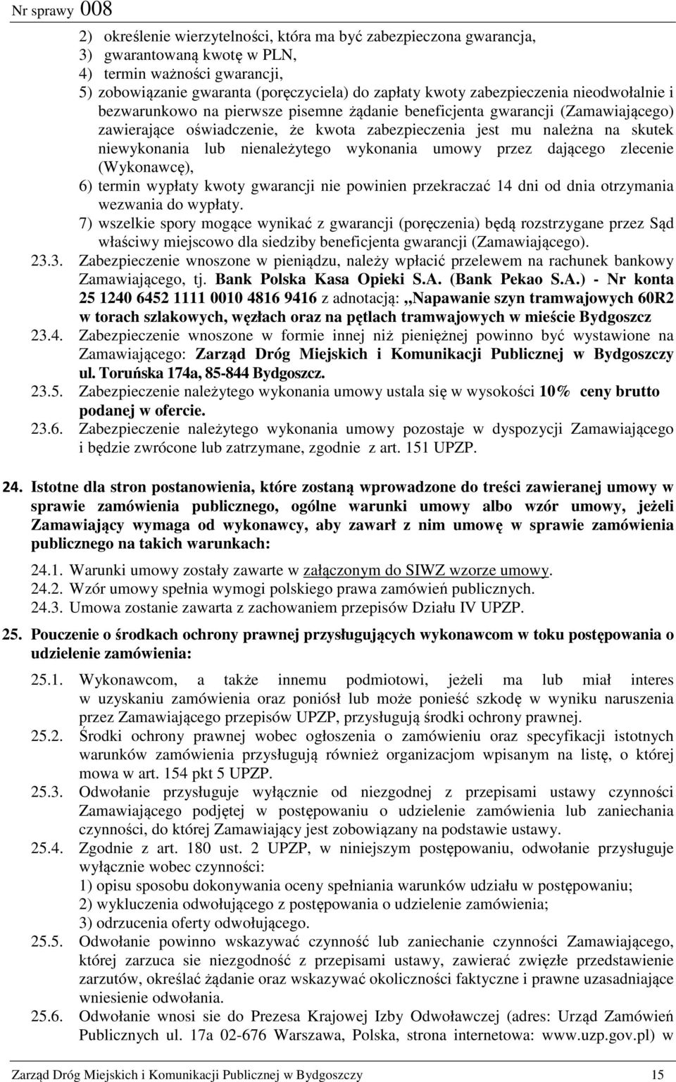 nienależytego wykonania umowy przez dającego zlecenie (Wykonawcę), 6) termin wypłaty kwoty gwarancji nie powinien przekraczać 14 dni od dnia otrzymania wezwania do wypłaty.