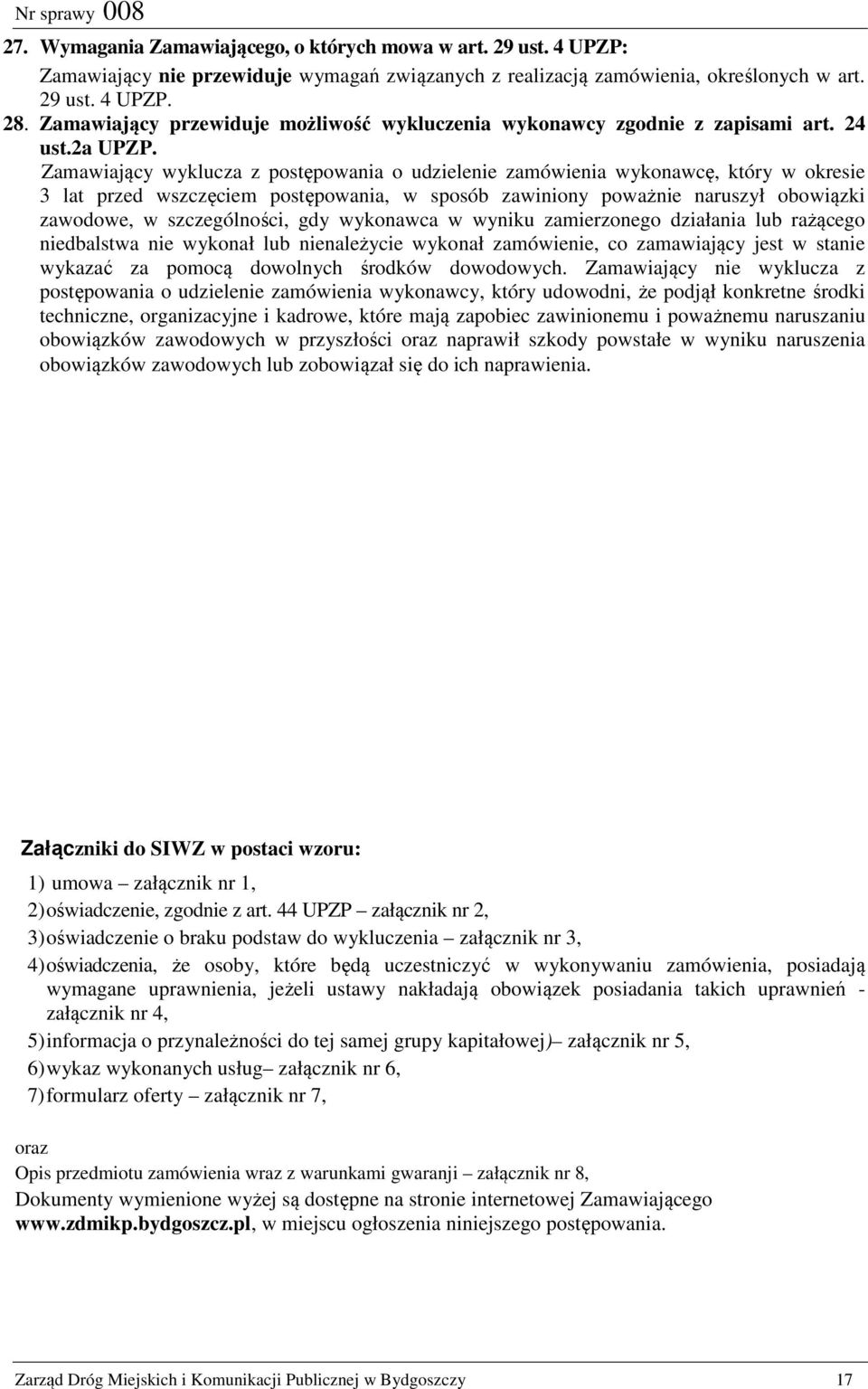 Zamawiający wyklucza z postępowania o udzielenie zamówienia wykonawcę, który w okresie 3 lat przed wszczęciem postępowania, w sposób zawiniony poważnie naruszył obowiązki zawodowe, w szczególności,