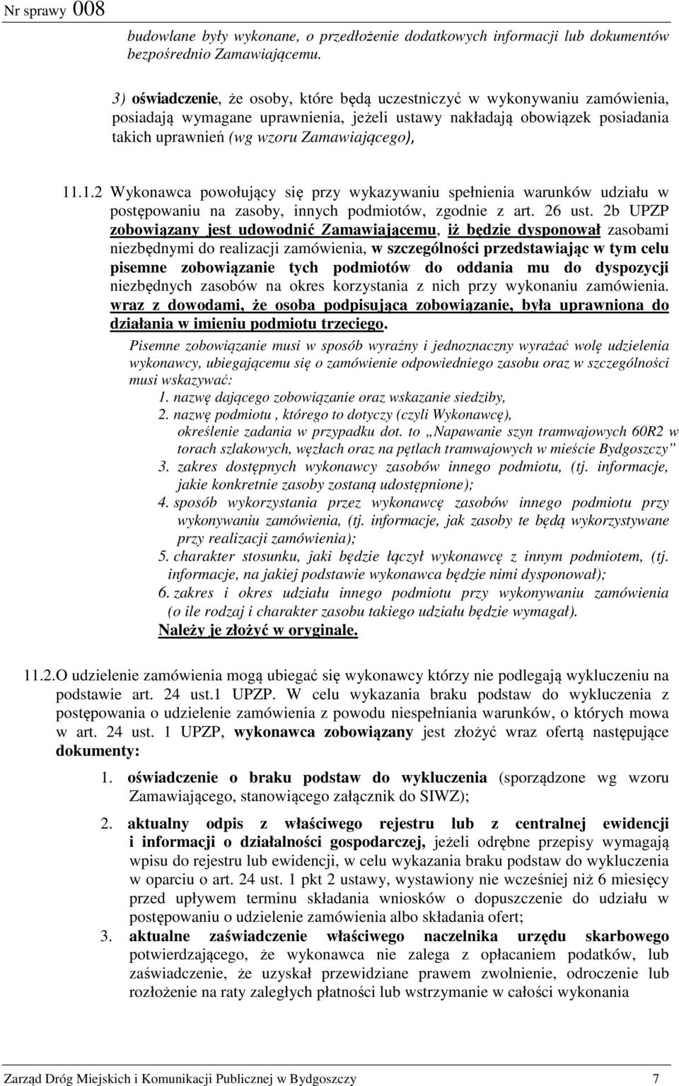 1.2 Wykonawca powołujący się przy wykazywaniu spełnienia warunków udziału w postępowaniu na zasoby, innych podmiotów, zgodnie z art. 26 ust.