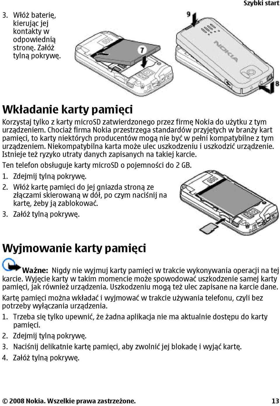 Chociaż firma Nokia przestrzega standardów przyjętych w branży kart pamięci, to karty niektórych producentów mogą nie być w pełni kompatybilne z tym urządzeniem.