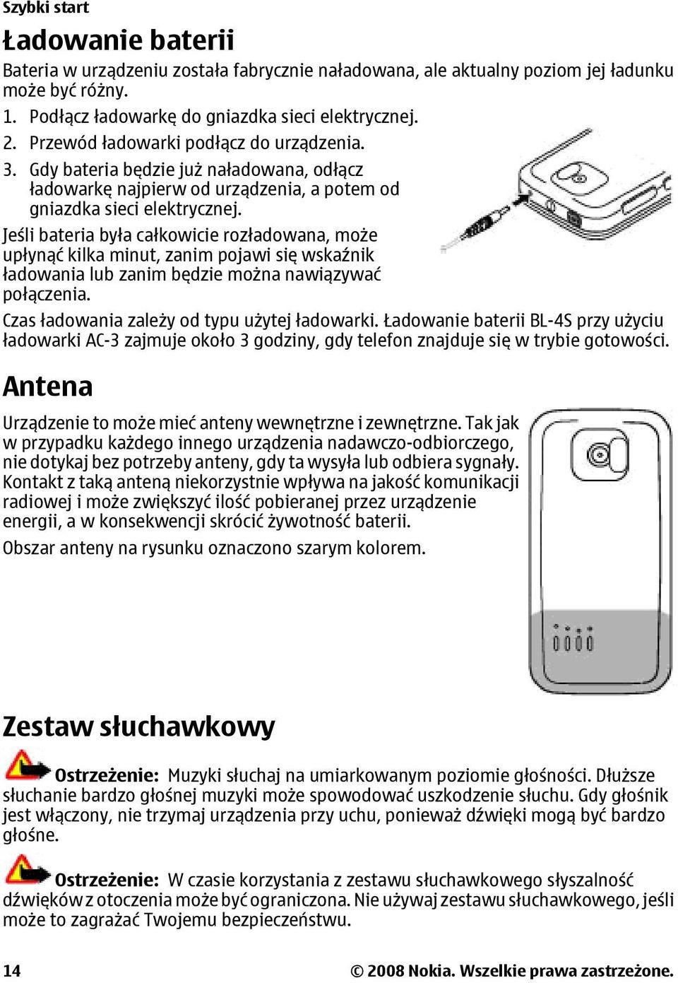 Jeśli bateria była całkowicie rozładowana, może upłynąć kilka minut, zanim pojawi się wskaźnik ładowania lub zanim będzie można nawiązywać połączenia. Czas ładowania zależy od typu użytej ładowarki.
