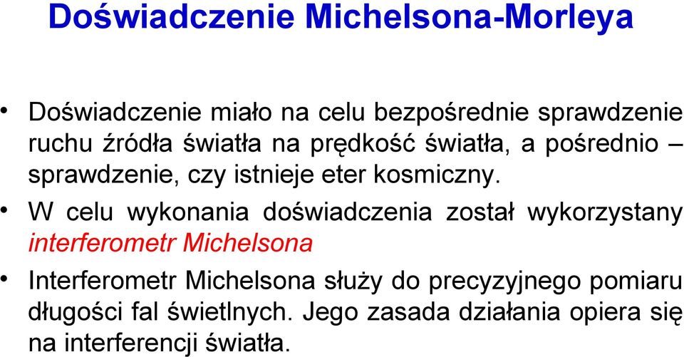 W elu wykonania doświadzenia został wykorzystany interferometr Mihelsona Interferometr