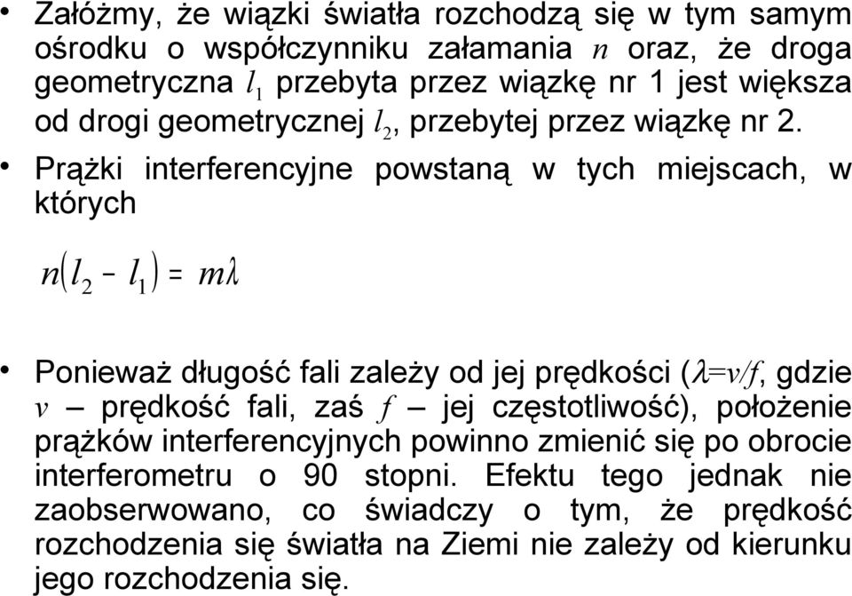 Prążki interferenyjne powstaną w tyh miejsah, w któryh ( l l ) mλ n Ponieważ długość fali zależy od jej prędkośi (λ/f, gdzie prędkość fali, zaś f jej