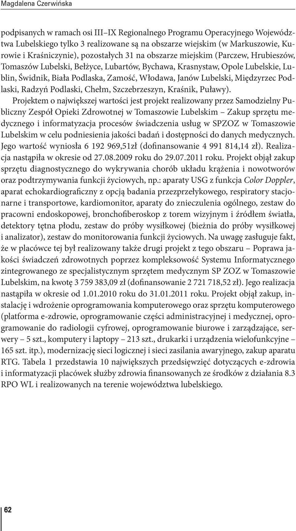 Międzyrzec Podlaski, Radzyń Podlaski, Chełm, Szczebrzeszyn, Kraśnik, Puławy).