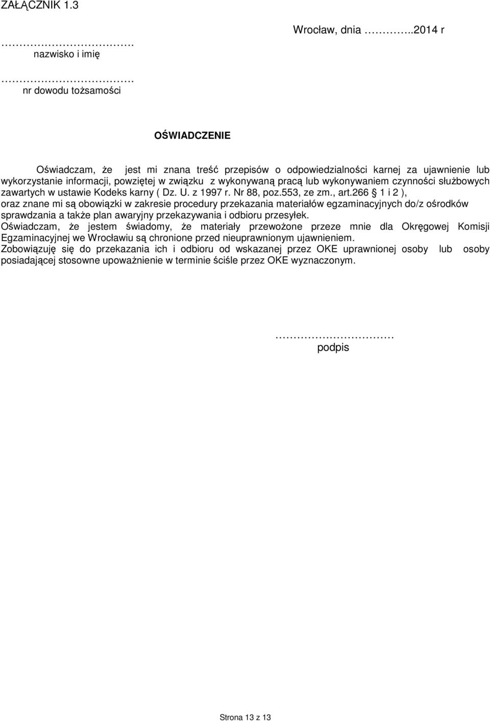 wykonywaniem czynności służbowych zawartych w ustawie Kodeks karny ( Dz. U. z 1997 r. Nr 88, poz.553, ze zm., art.