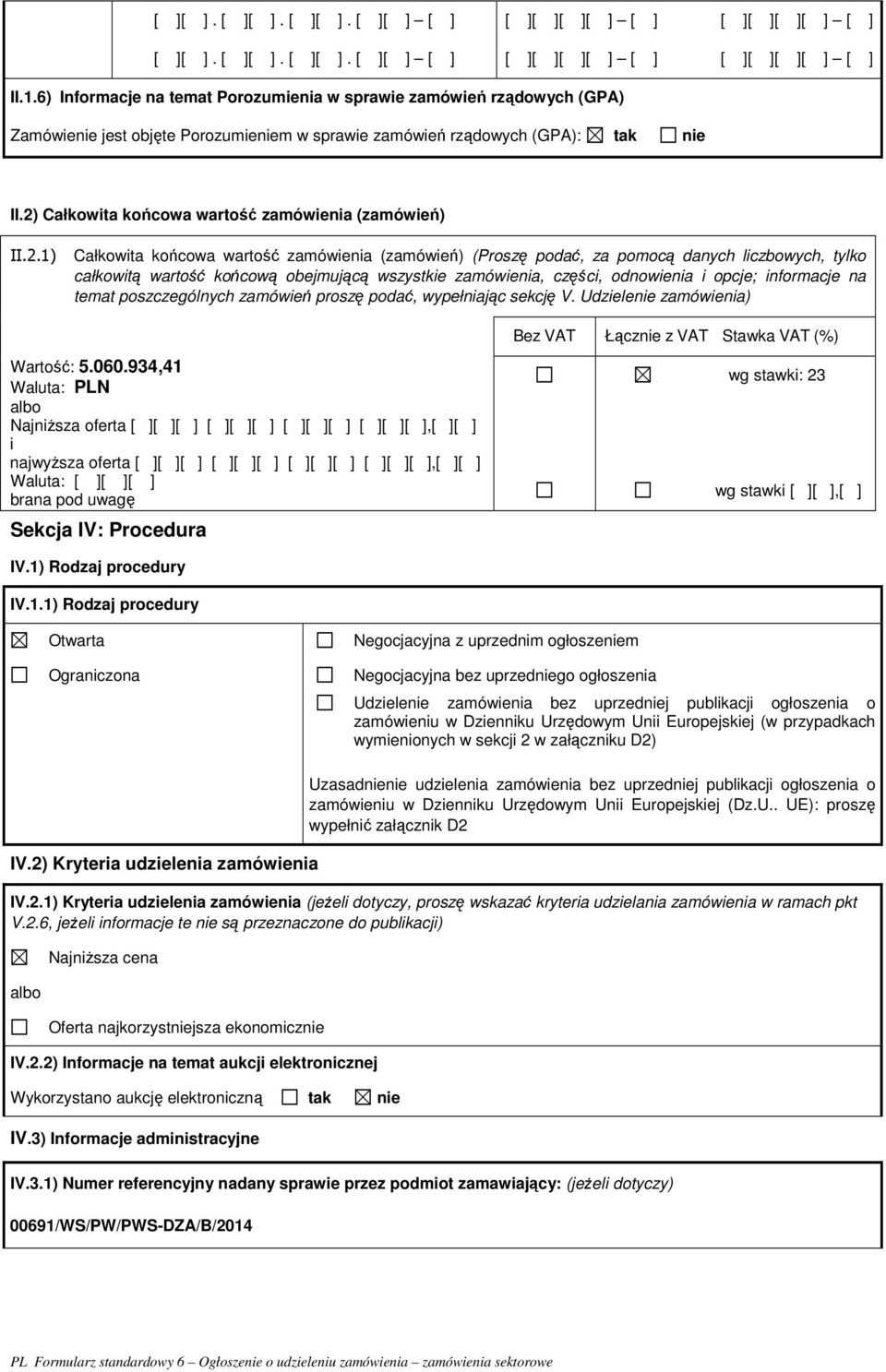 2) Całkowita końcowa wartość zamówienia (zamówień) II.2.1) Całkowita końcowa wartość zamówienia (zamówień) (Proszę podać, za pomocą danych liczbowych, tylko całkowitą wartość końcową obejmującą