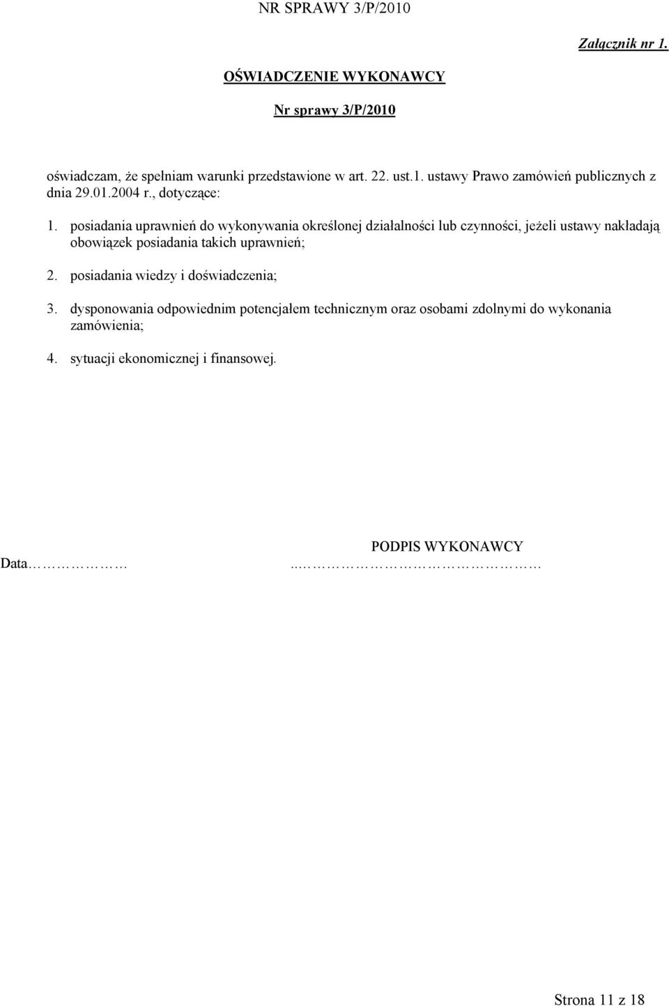 posiadania uprawnień do wykonywania określonej działalności lub czynności, jeŝeli ustawy nakładają obowiązek posiadania takich