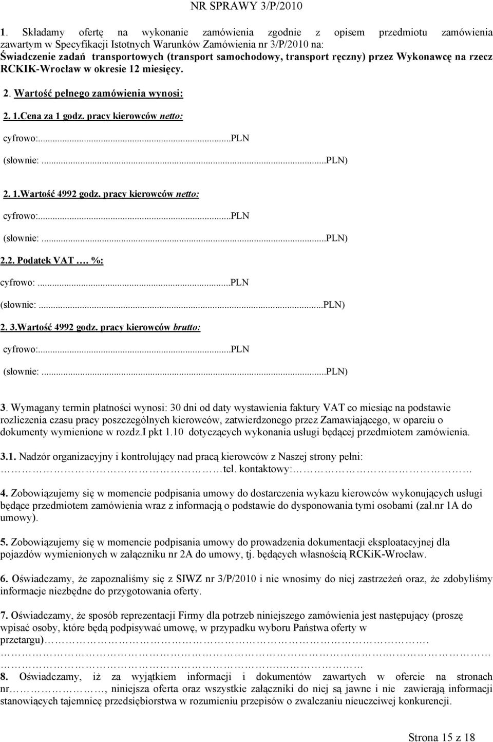 ..pln) 2. 1.Wartość 4992 godz. pracy kierowców netto: cyfrowo:...pln (słownie:...pln) 2.2. Podatek VAT. %: cyfrowo:...pln (słownie:...pln) 2. 3.Wartość 4992 godz. pracy kierowców brutto: cyfrowo:.
