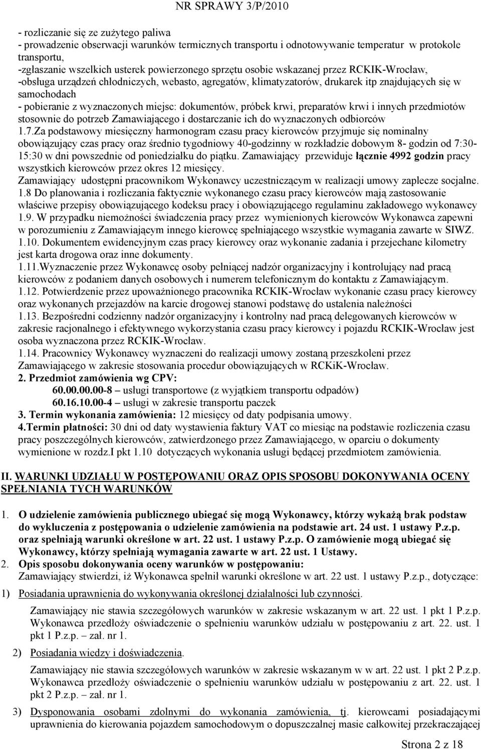 próbek krwi, preparatów krwi i innych przedmiotów stosownie do potrzeb Zamawiającego i dostarczanie ich do wyznaczonych odbiorców 1.7.