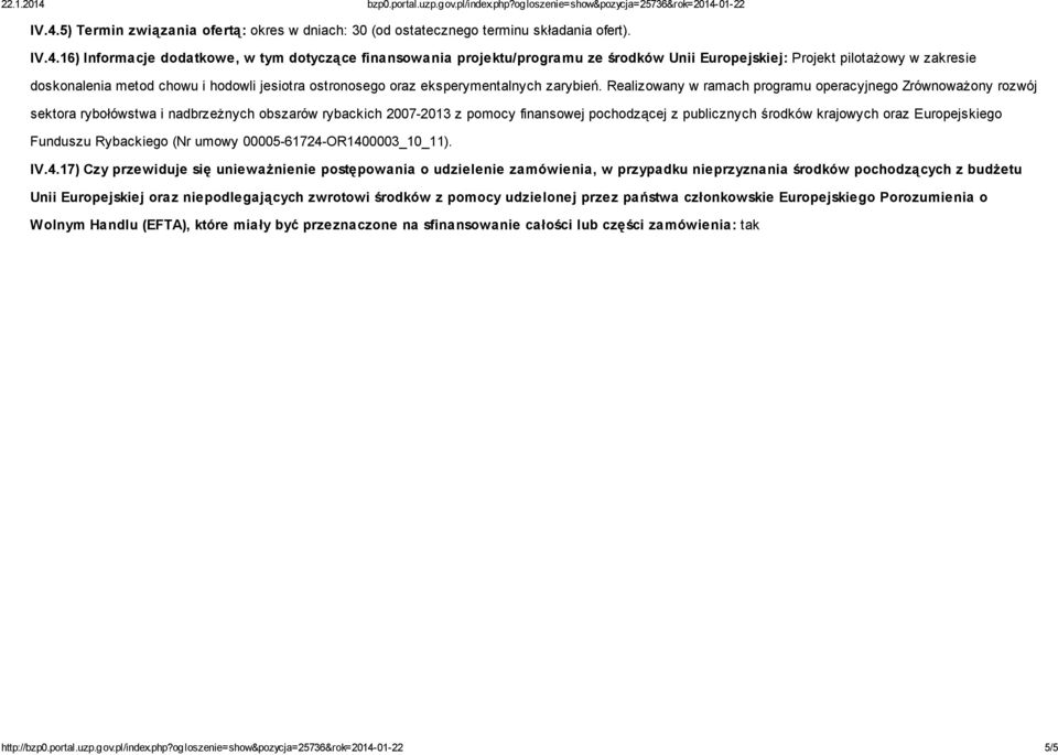 Realizowany w ramach programu operacyjnego Zrównoważony rozwój sektora rybołówstwa i nadbrzeżnych obszarów rybackich 2007-2013 z pomocy finansowej pochodzącej z publicznych środków krajowych oraz