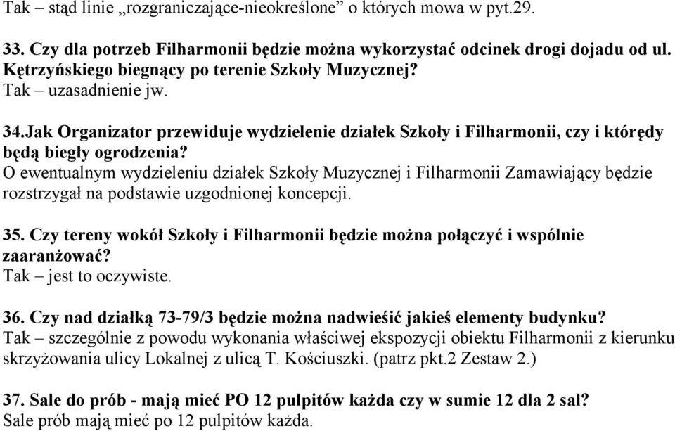 O ewentualnym wydzieleniu działek Szkoły Muzycznej i Filharmonii Zamawiający będzie rozstrzygał na podstawie uzgodnionej koncepcji. 35.