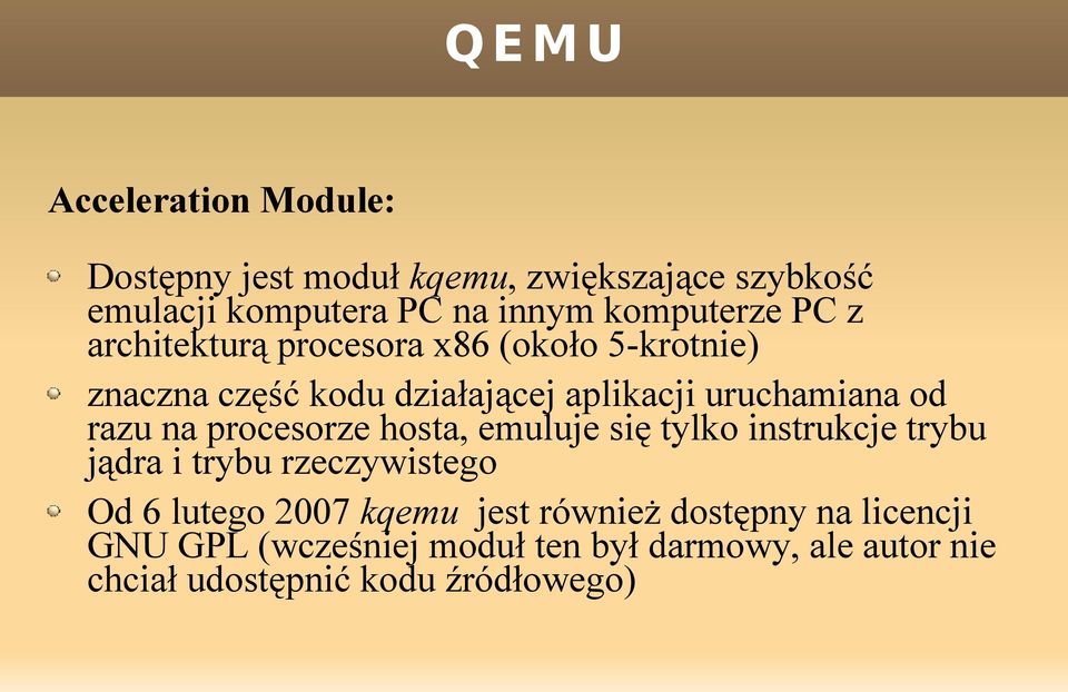 procesorze hosta, emuluje się tylko instrukcje trybu jądra i trybu rzeczywistego Od 6 lutego 2007 kqemu jest