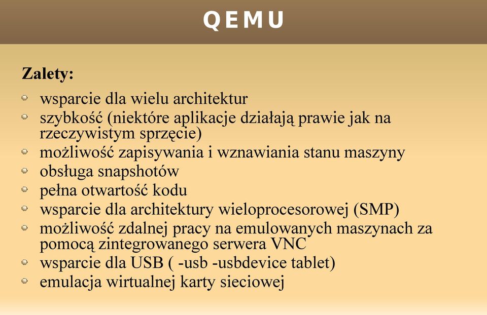 wsparcie dla architektury wieloprocesorowej (SMP) możliwość zdalnej pracy na emulowanych maszynach za