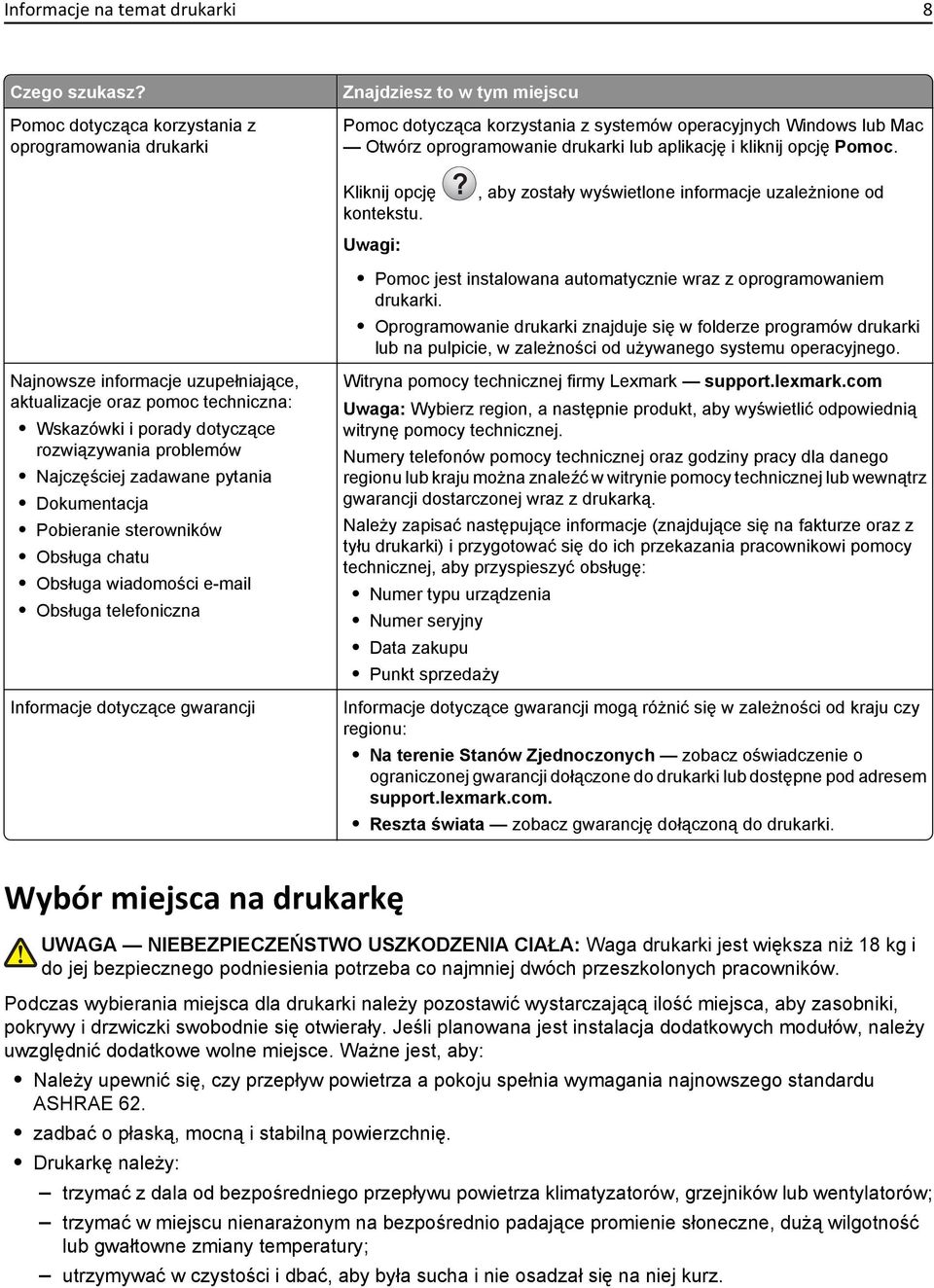 kliknij opcję Pomoc. Kliknij opcję?, aby zostały wyświetlone informacje uzależnione od kontekstu. Pomoc jest instalowana automatycznie wraz z oprogramowaniem drukarki.