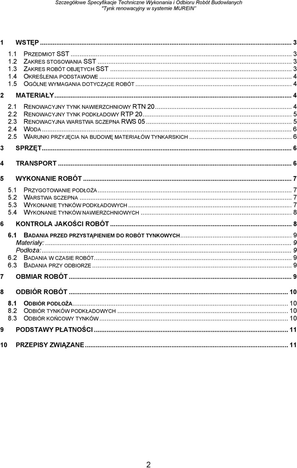 5 WARUNKI PRZYJĘCIA NA BUDOWĘ MATERIAŁÓW TYNKARSKICH... 6 3 SPRZĘT... 6 4 TRANSPORT... 6 5 WYKONANIE ROBÓT... 7 5.1 PRZYGOTOWANIE PODŁOŻA... 7 5.2 WARSTWA SCZEPNA... 7 5.3 WYKONANIE TYNKÓW PODKŁADOWYCH.