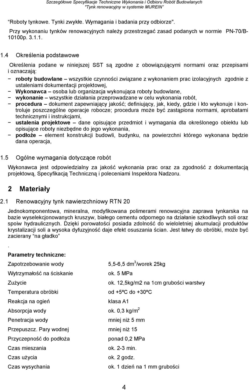 4 Określenia podstawowe Określenia podane w niniejszej SST są zgodne z obowiązującymi normami oraz przepisami i oznaczają: roboty budowlane wszystkie czynności związane z wykonaniem prac izolacyjnych