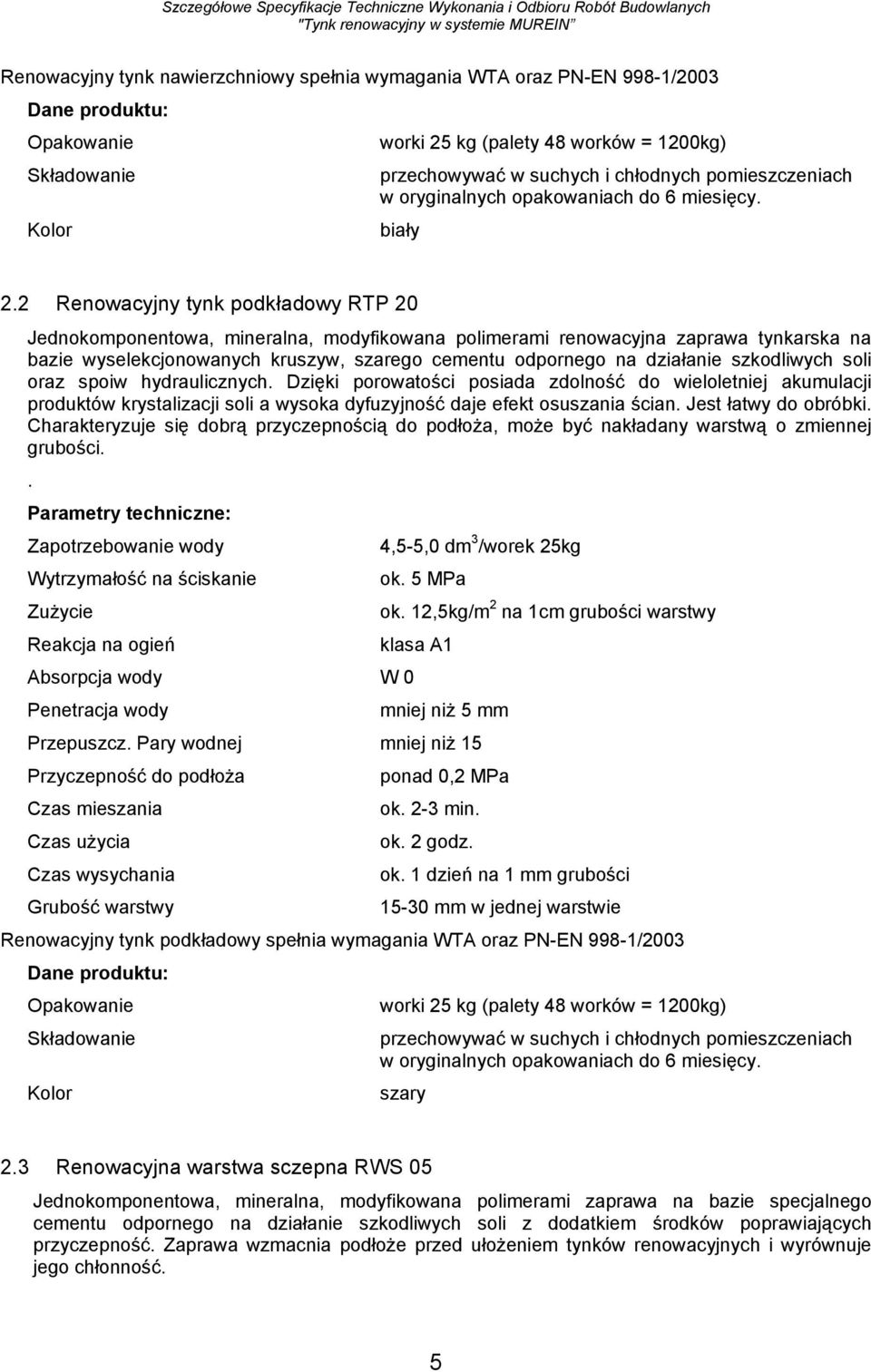 2 Renowacyjny tynk podkładowy RTP 20 Jednokomponentowa, mineralna, modyfikowana polimerami renowacyjna zaprawa tynkarska na bazie wyselekcjonowanych kruszyw, szarego cementu odpornego na działanie