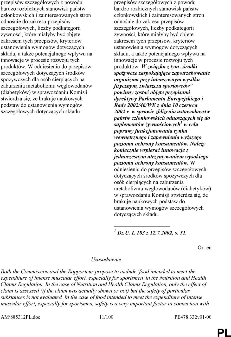 W odniesieniu do przepisów szczegółowych dotyczących środków spożywczych dla osób cierpiących na zaburzenia metabolizmu węglowodanów (diabetyków) w sprawozdaniu Komisji stwierdza się, że brakuje