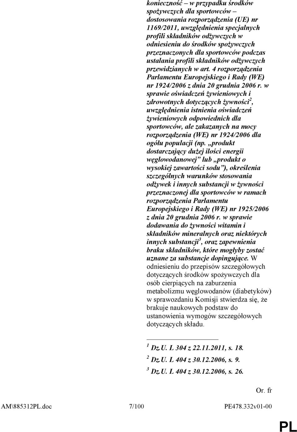 w sprawie oświadczeń żywieniowych i zdrowotnych dotyczących żywności 2, uwzględnienia istnienia oświadczeń żywieniowych odpowiednich dla sportowców, ale zakazanych na mocy rozporządzenia (WE) nr